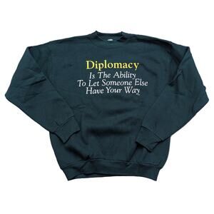 90's Diplomacy is the Ability to Let Someone Else Have Your Way Sweatshirt